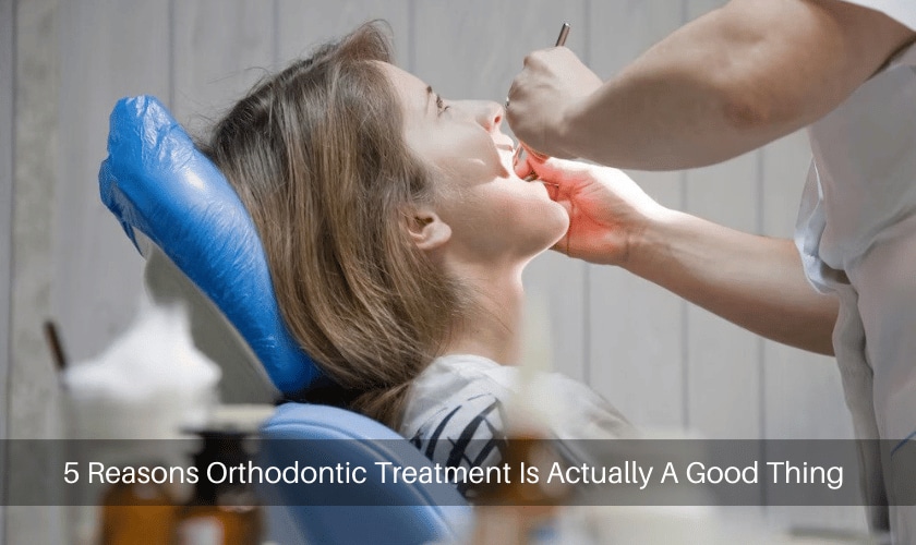 Reasons Orthodontic Treatment Is Actually A Good Thing